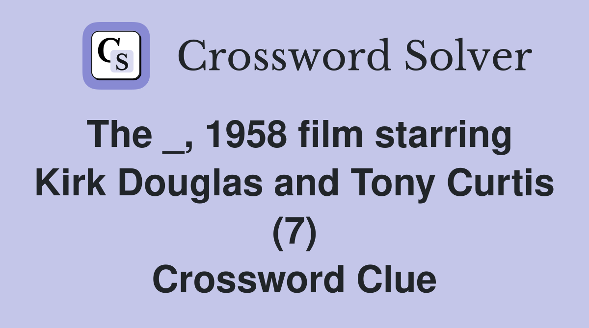 The _, 1958 film starring Kirk Douglas and Tony Curtis (7) Crossword